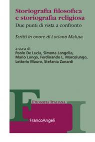 Storiografia filosofica e storiografia religiosa. Due punti di vista a confronto. Scritti in onore di Luciano Malusa