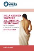 Dalla medicina di genere alla medicina di precisione. Percorsi evolutivi e sinergie di competenze. Libro bianco 2019