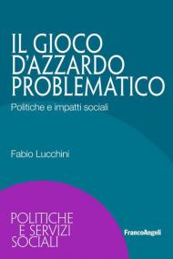 Il gioco d'azzardo problematico. Politiche e impatti sociali