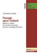 Paesaggi agrari resilienti. Approcci e metodi per l'analisi di pratiche, processi e strategie territoriali