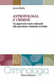 Antropologia e crimine. Un approccio socio-culturale alla questione criminale in Italia