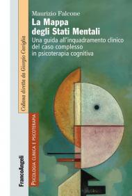 La mappa degli stati mentali. Una guida all'inquadramento clinico del caso complesso in psicoterapia cognitiva