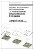 La resilienza urbana nella pianificazione di emergenza. Un framework di metodo per gli elementi urbani strategici