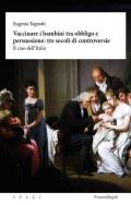 Vaccinare i bambini tra obbligo e persuasione: tre secoli di controversie. Il caso dell'Italia