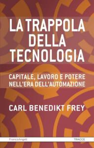 La trappola della tecnologia. Capitale, lavoro e potere nell'era dell'automazione