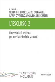 L'escluso. Storie di resilienza per non vivere infelici e scontenti. Vol. 2