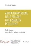 Autodeterminazione nelle persone con disabilità intellettive. Studi, ricerche e questioni di pedagogia speciale