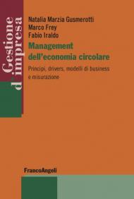 Management dell'economia circolare. Principi, drivers, modelli di business e misurazione