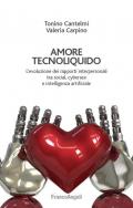 Amore tecnoliquido. L'evoluzione dei rapporti interpersonali tra social, cybersex e intelligenza artificiale