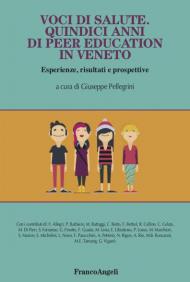 Voci di salute. Quindici anni di peer education in Veneto, Esperienze, risultati e prospettive