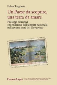 Un paese da scoprire, una terra da amare. Paesaggi educativi e formazione dell'identità nazionale nella prima metà del Novecento