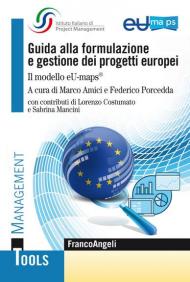 Guida alla formulazione e gestione dei progetti europei. Il modello eU-maps®