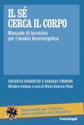 Il sé cerca il corpo. Manuale di tecniche per l'analisi bioenergetica