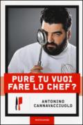 Pure tu vuoi fare lo chef?