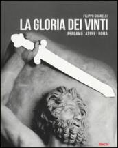 La gloria dei vinti. Pergamo, Atene, Roma. Catalogo della mostra (Roma, 18 aprile-7 settembre 2014. Ediz. illustrata