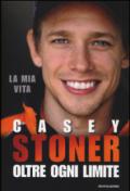 Casey Stoner. Oltre ogni limite