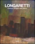 Longaretti. Catalogo generale della pittura. 1.1930-1972