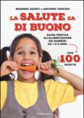 La salute sa di buono. Guida pratica all'alimentazione dei bambini da 1 a 6 anni. Con 100 ricette