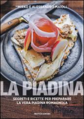 La piadina. Segreti e ricette per preparare la vera piadina romagnola