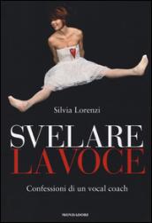 Svelare la voce. Confessioni di un vocal coach