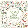 Atlante della natura. Scopri il mondo che cambia al ritmo delle stagioni