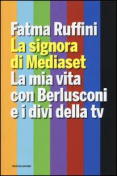 La signora di Mediaset. La mia vita con Berlusconi e i divi della tv