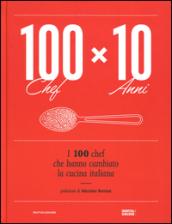 100 chef x 10 anni. I 100 chef che hanno cambiato la cucina italiana