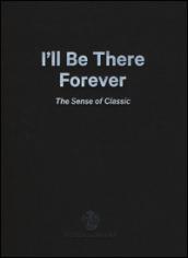 I'll be there forever. The sense of classic. Acqua di Parma. Catalogo della mostra (Milano, 15 maggio-4 giugno 2015). Ediz. italiana e inglese