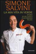 La mia vita in verde. Storia di un cuoco vegetariano felice