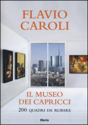 Il museo dei capricci. 200 quadri da rubare. Ediz. illustrata