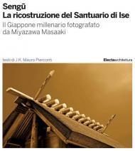 Sengu. La ricostruzione del Santuario di Ise. Ediz. illustrata