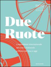 Due ruote. L'esposizione mondiale di ciclo e motociclo a Milano dal 1914 ad oggi. Ediz. inglese