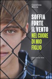 Soffia forte il vento nel cuore di mio figlio