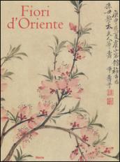 Fiori d'Oriente. Le quattro stagioni nella pittura cinese dal X al XX secolo. Ediz. numerata