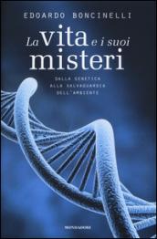 La vita e i suoi misteri. Dalla genetica alla salvaguardia dell'ambiente