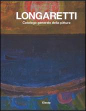 Longaretti. Catalogo generale delle opere. Ediz. a colori: 2