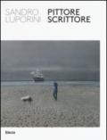Sandro Luporini, pittore scrittore. Catalogo della mostra (Roma, 9 giugno-11 settembre 2016). Ediz. illustrata