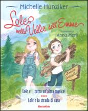 Lole nella valle dell'Emme: Lole e ...tutta un'altra musica!-Lole e la strada di casa. Ediz. a colori