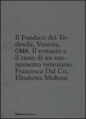 Il Fondaco dei Tedeschi, Venezia, OMA. Il restauro e il riuso di un monumento veneziane. Ediz. illustrata