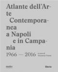 Atlante dell'arte contemporanea a Napoli e in Campania. Ediz. illustrata