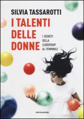 I talenti delle donne. I segreti della leadership al femminile