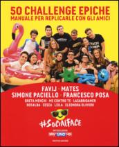 50 challenge epiche. Manuale per replicarle con gli amici. #Socialface. Ediz. a colori