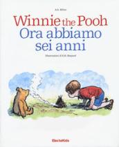 Winnie the Pooh. Ora abbiamo sei anni. Ediz. a colori