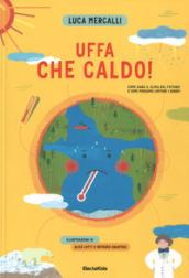 Uffa che caldo! Come sarà il clima del futuro? E come possiamo limitare i danni?