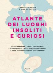 Atlante dei luoghi insoliti e curiosi. Ediz. a colori