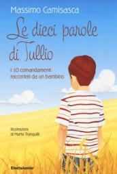 Le 10 parole di Tullio. I 10 comandamenti raccontati da un bambino