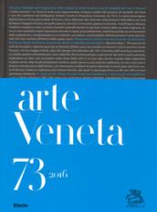 Arte veneta. Rivista di storia dell'arte (2016). Ediz. illustrata: 73