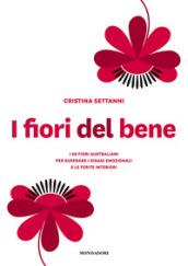I fiori del bene. I 69 fiori australiani per superare i disagi emozionali e le ferite interiori