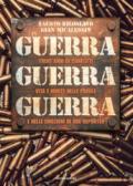 Guerra guerra guerra. Trent'anni di conflitti, vita e morte nelle parole e nelle emozioni di due reporter