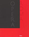 Il Teatro dell'Opera di Roma 1880-2017. Catalogo della mostra (Roma, novembre 2017-febbraio 2018). Ediz. illustrata